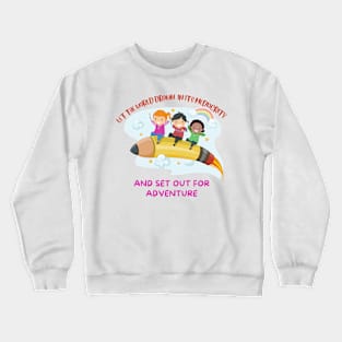 Let the world drown in its mediocrity and set out for adventure Crewneck Sweatshirt